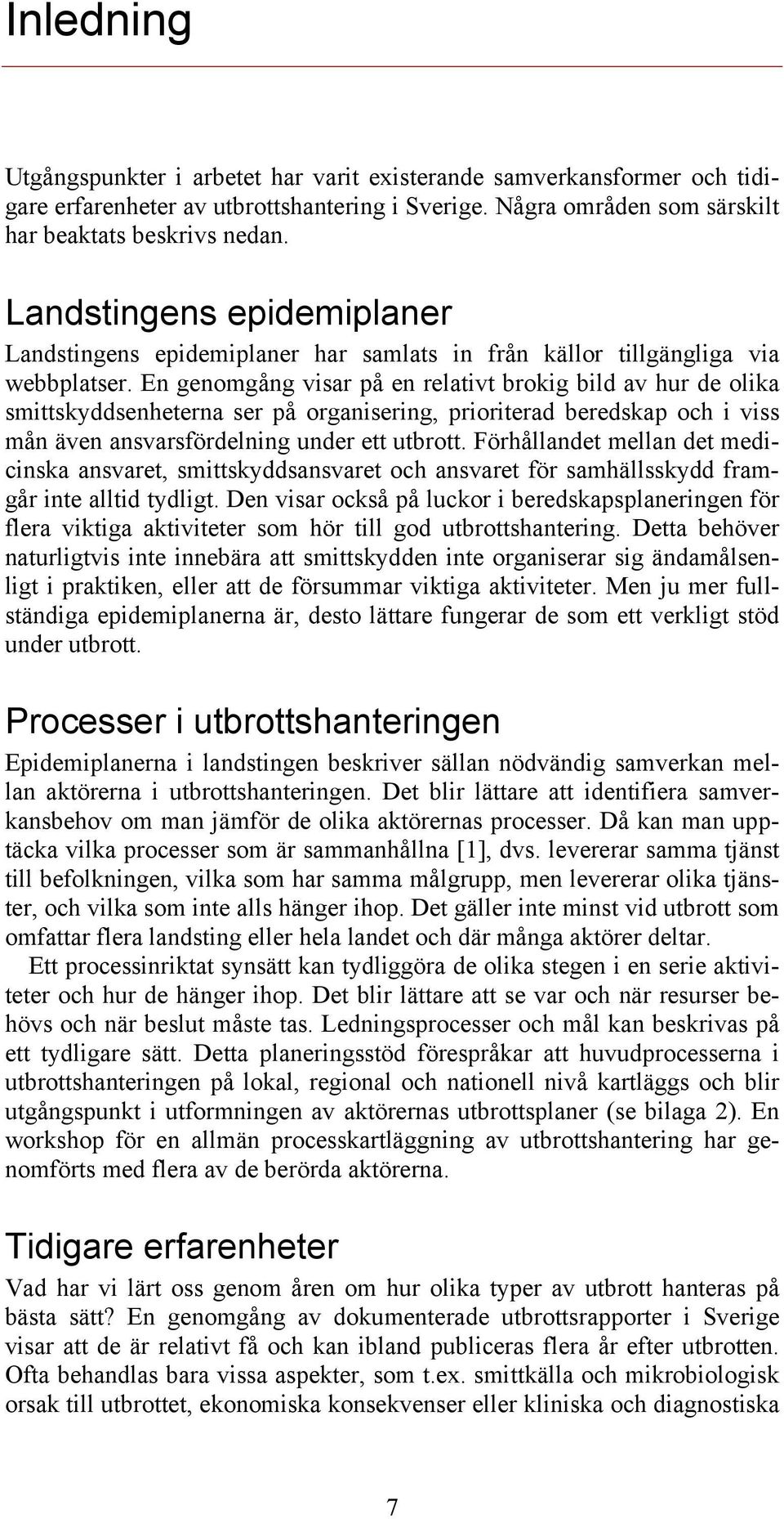 En genomgång visar på en relativt brokig bild av hur de olika smittskyddsenheterna ser på organisering, prioriterad beredskap och i viss mån även ansvarsfördelning under ett utbrott.