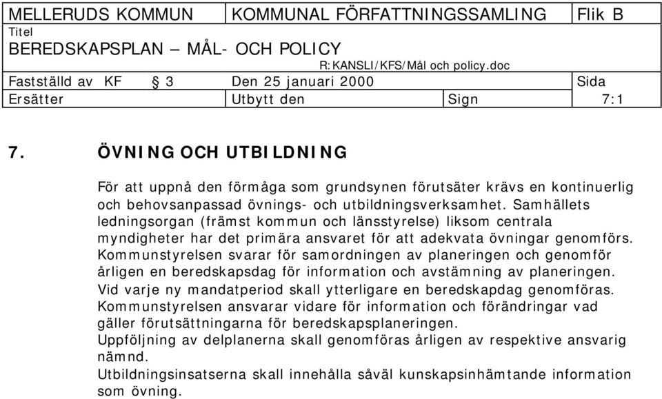 Kommunstyrelsen svarar för samordningen av planeringen och genomför årligen en beredskapsdag för information och avstämning av planeringen.