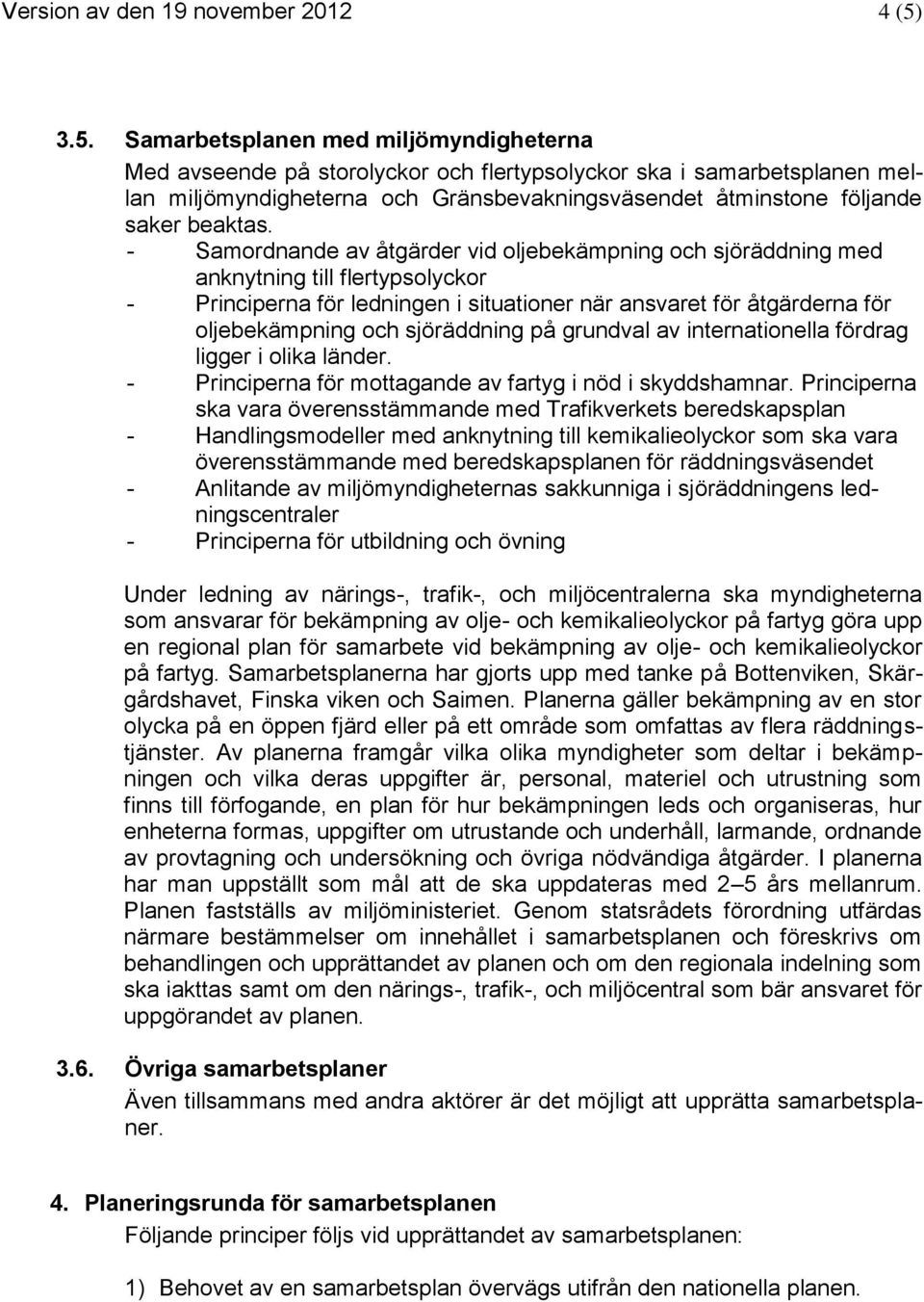 sjöräddning på grundval av internationella fördrag ligger i olika länder. - Principerna för mottagande av fartyg i nöd i skyddshamnar.