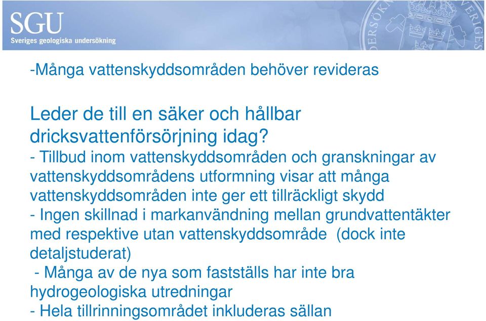 inte ger ett tillräckligt skydd - Ingen skillnad i markanvändning mellan grundvattentäkter med respektive utan