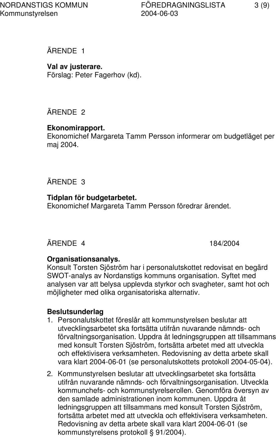Konsult Torsten Sjöström har i personalutskottet redovisat en begärd SWOT-analys av Nordanstigs kommuns organisation.