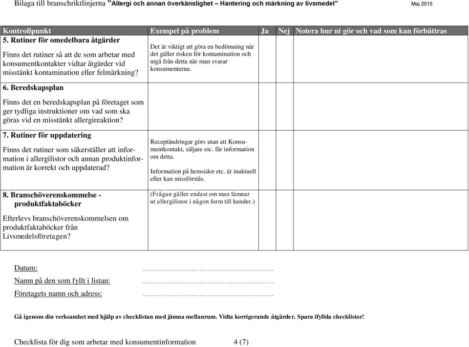 Beredskapsplan Finns det en beredskapsplan på företaget som ger tydliga instruktioner om vad som ska göras vid en misstänkt allergireaktion?