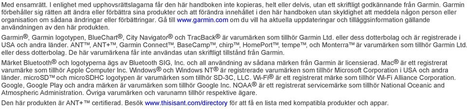 eller förbättringar. Gå till www.garmin.com om du vill ha aktuella uppdateringar och tilläggsinformation gällande användningen av den här produkten.