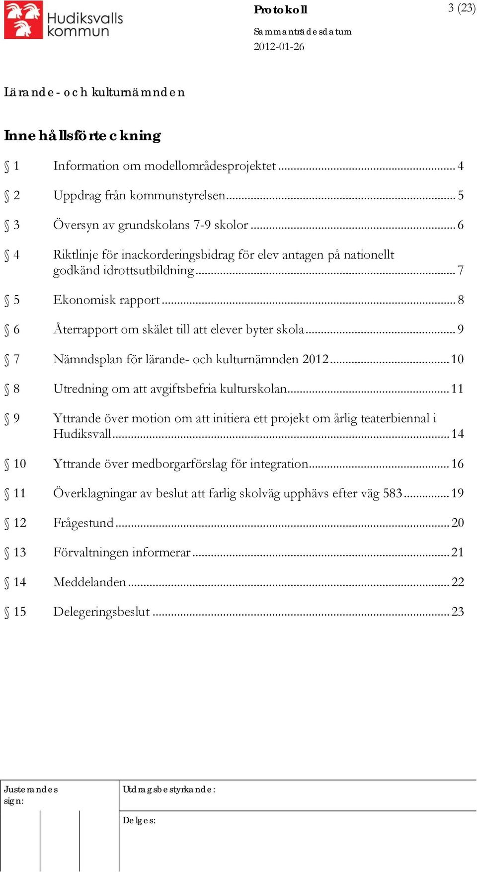 .. 9 7 Nämndsplan för lärande- och kulturnämnden 2012...10 8 Utredning om att avgiftsbefria kulturskolan.
