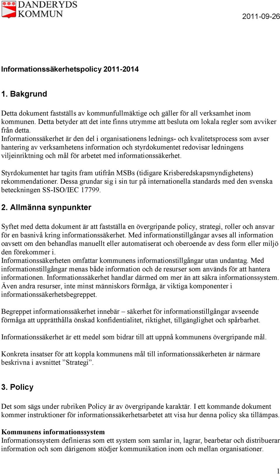 Informationssäkerhet är den del i organisationens lednings- och kvalitetsprocess som avser hantering av verksamhetens information och styrdokumentet redovisar ledningens viljeinriktning och mål för