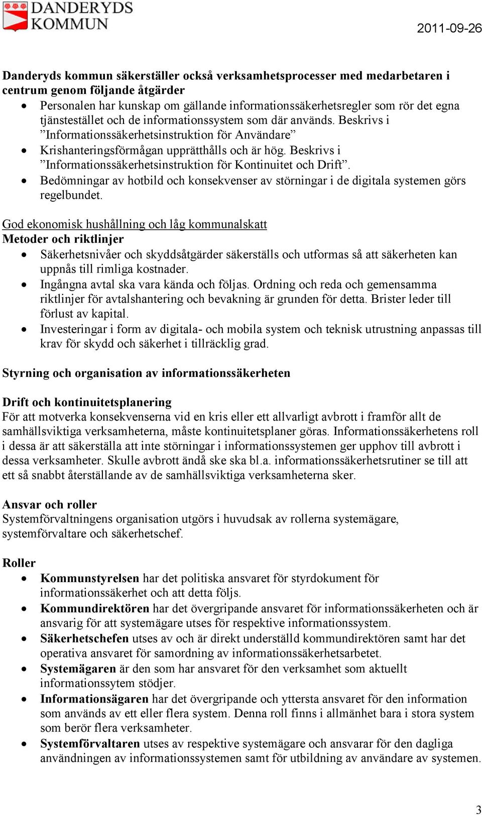 Bedömningar av hotbild och konsekvenser av störningar i de digitala systemen görs regelbundet.