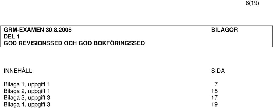 BOKFÖRINGSSED BILAGOR INNEHÅLL SIDA Bilaga 1,