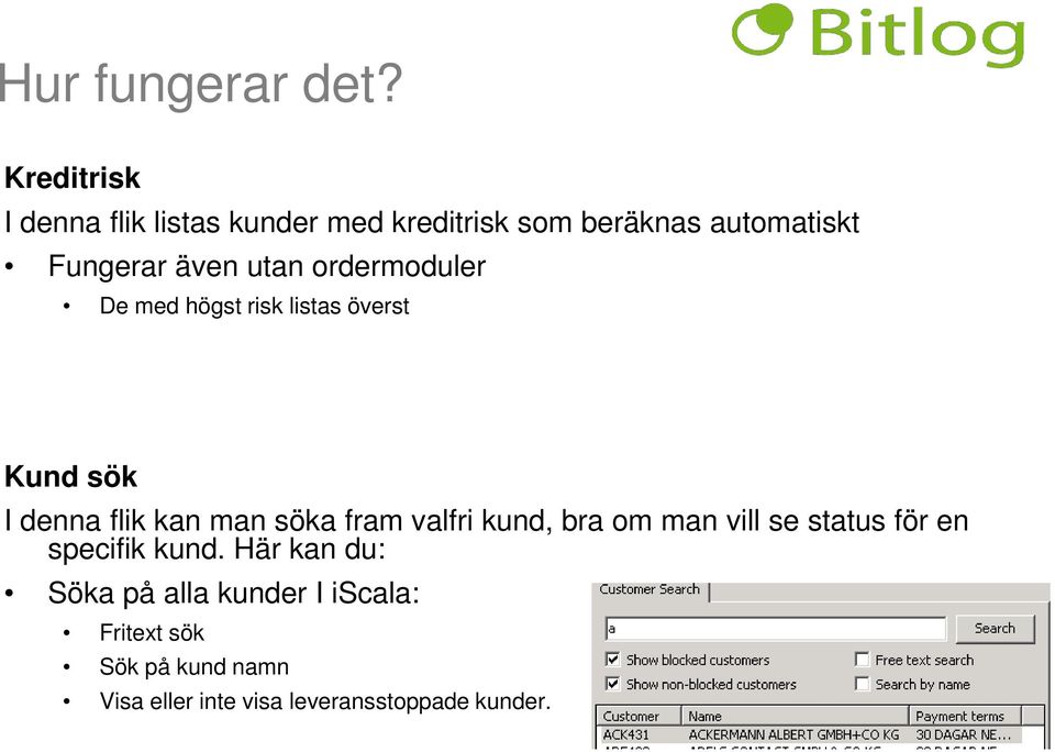 utan ordermoduler De med högst risk listas överst Kund sök I denna flik kan man söka fram
