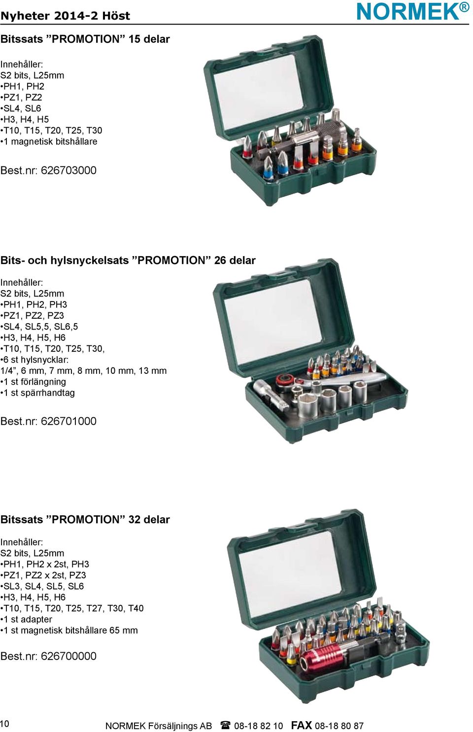 hylsnycklar: 1/4, 6 mm, 7 mm, 8 mm, 10 mm, 13 mm 1 st förlängning 1 st spärrhandtag Best.