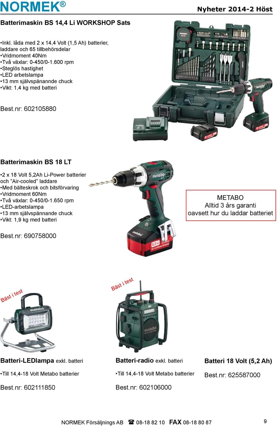 nr: 602105880 Batterimaskin BS 18 LT 2 x 18 Volt 5,2Ah Li-Power batterier och Air-cooled laddare Med bälteskrok och bitsförvaring Vridmoment 60Nm Två växlar: 0-450/0-1.