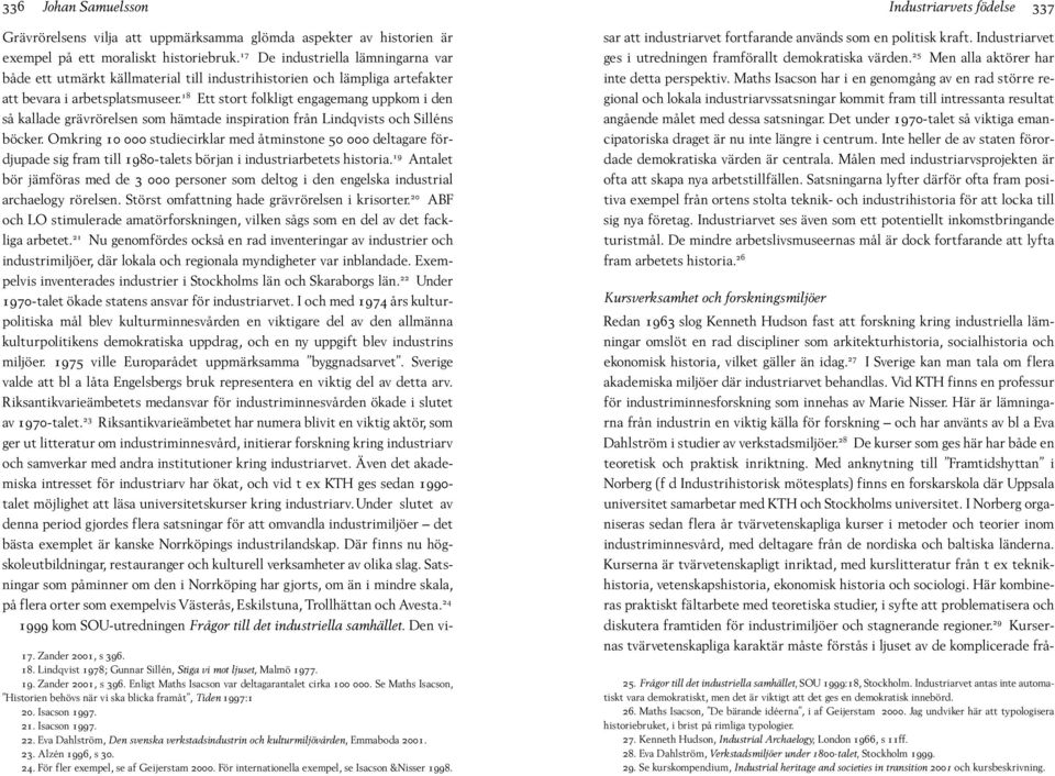 23. Alzén 1996, s 30. 24. För fler exempel, se af Geijerstam 2000. För internationella exempel, se Isacson &Nisser 1998.