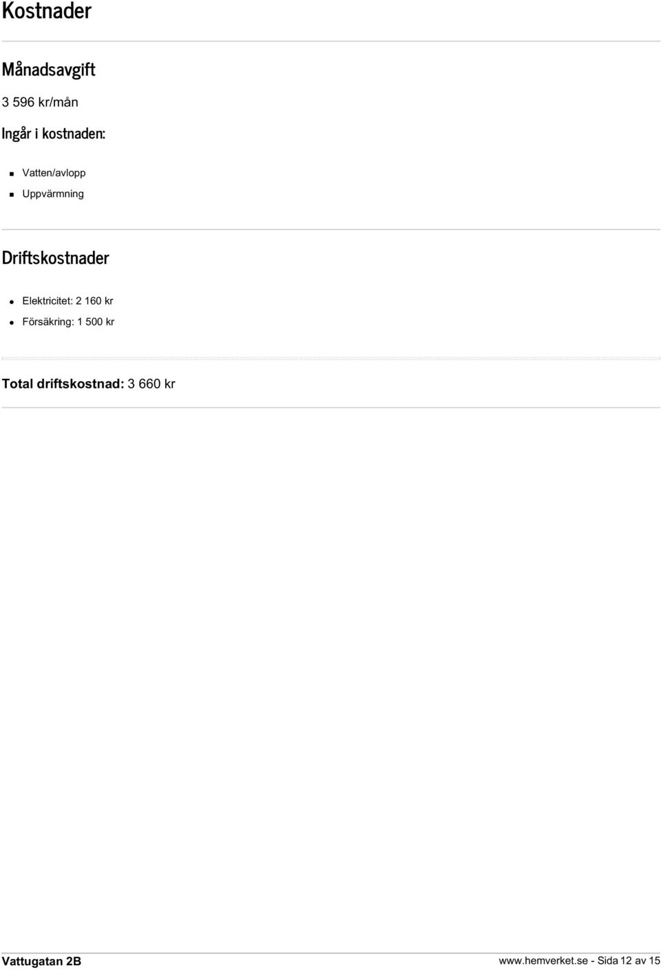 Driftskostnader Elektricitet: 2 160 kr Försäkring: