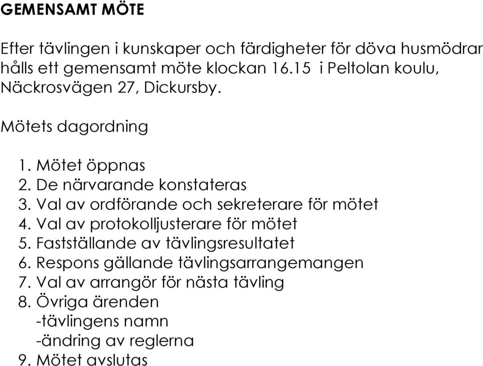 Val av ordförande och sekreterare för mötet 4. Val av protokolljusterare för mötet 5. Fastställande av tävlingsresultatet 6.