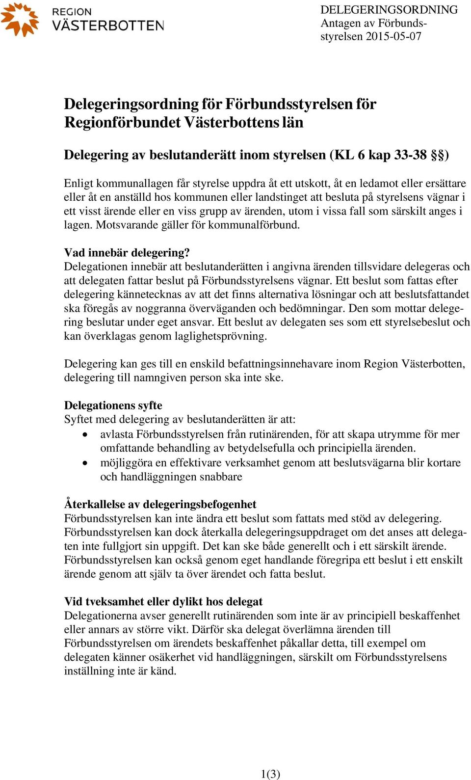 viss grupp av ärenden, utom i vissa fall som särskilt anges i lagen. Motsvarande gäller för kommunalförbund. Vad innebär delegering?