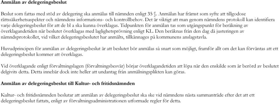 Det är viktigt att man genom nämndens protokoll kan identifiera varje delegeringsbeslut för att de bl a ska kunna överklagas.