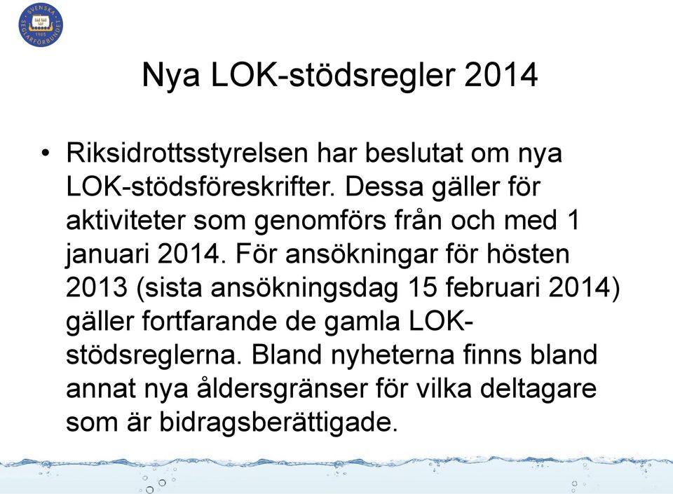 För ansökningar för hösten 2013 (sista ansökningsdag 15 februari 2014) gäller fortfarande de