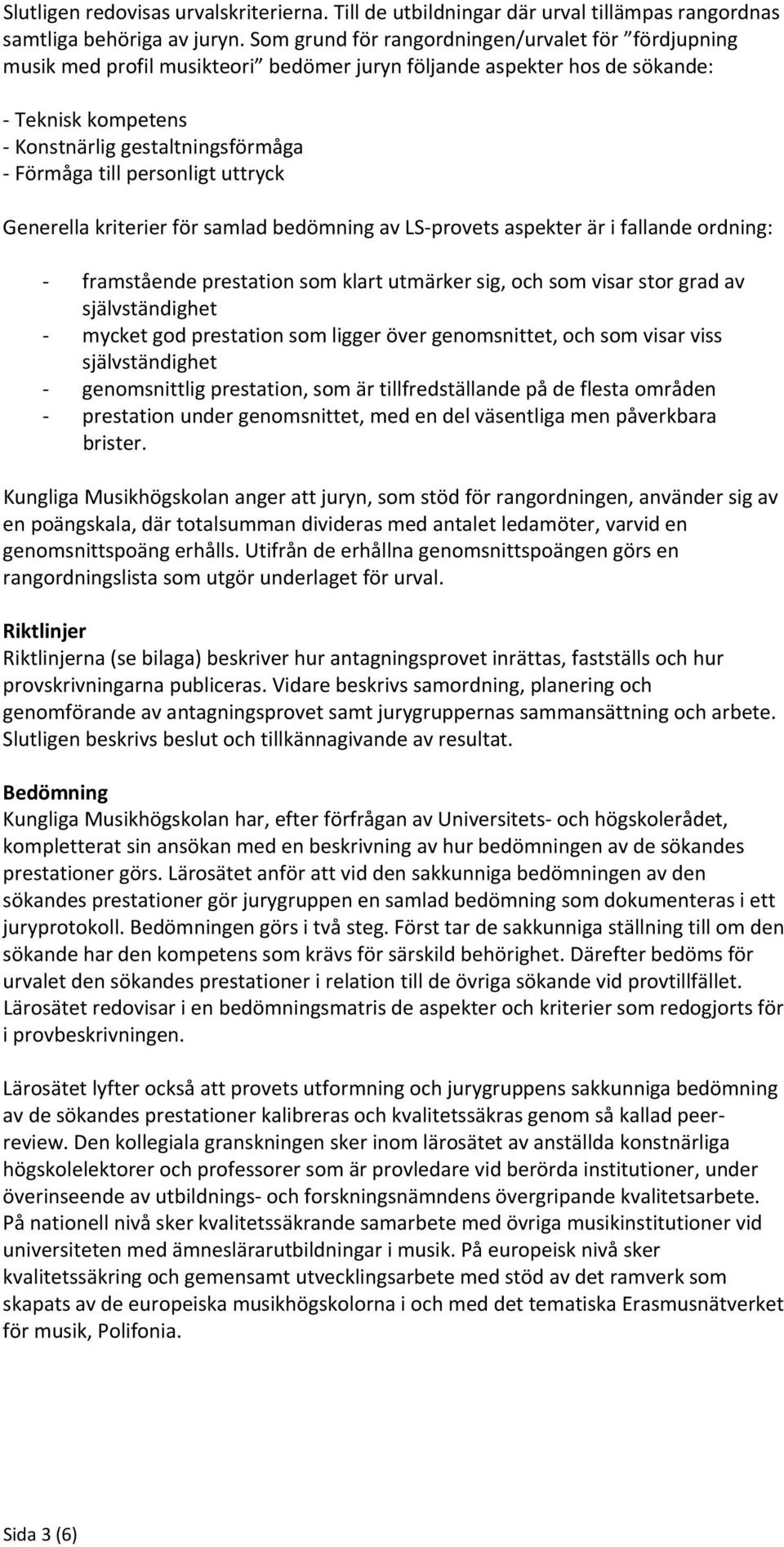 personligt uttryck Generella kriterier för samlad bedömning av LS provets aspekter är i fallande ordning: framstående prestation som klart utmärker sig, och som visar stor grad av självständighet