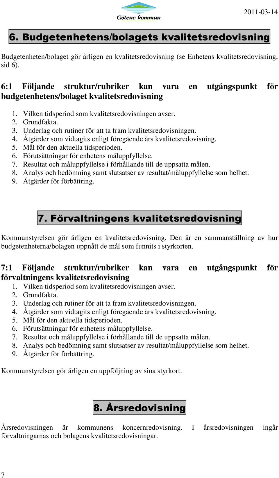 Underlag och rutiner för att ta fram kvalitetsredovisningen. 4. Åtgärder som vidtagits enligt föregående års kvalitetsredovisning. 5. Mål för den aktuella tidsperioden. 6.