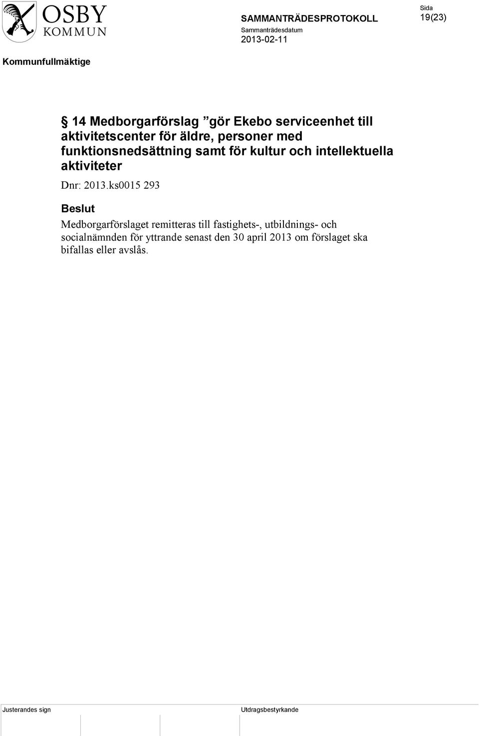 2013.ks0015 293 Medborgarförslaget remitteras till fastighets-, utbildnings- och