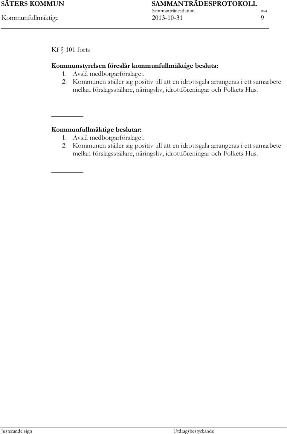 Kommunen ställer sig positiv till att en idrottsgala arrangeras i ett samarbete mellan förslagsställare, näringsliv,