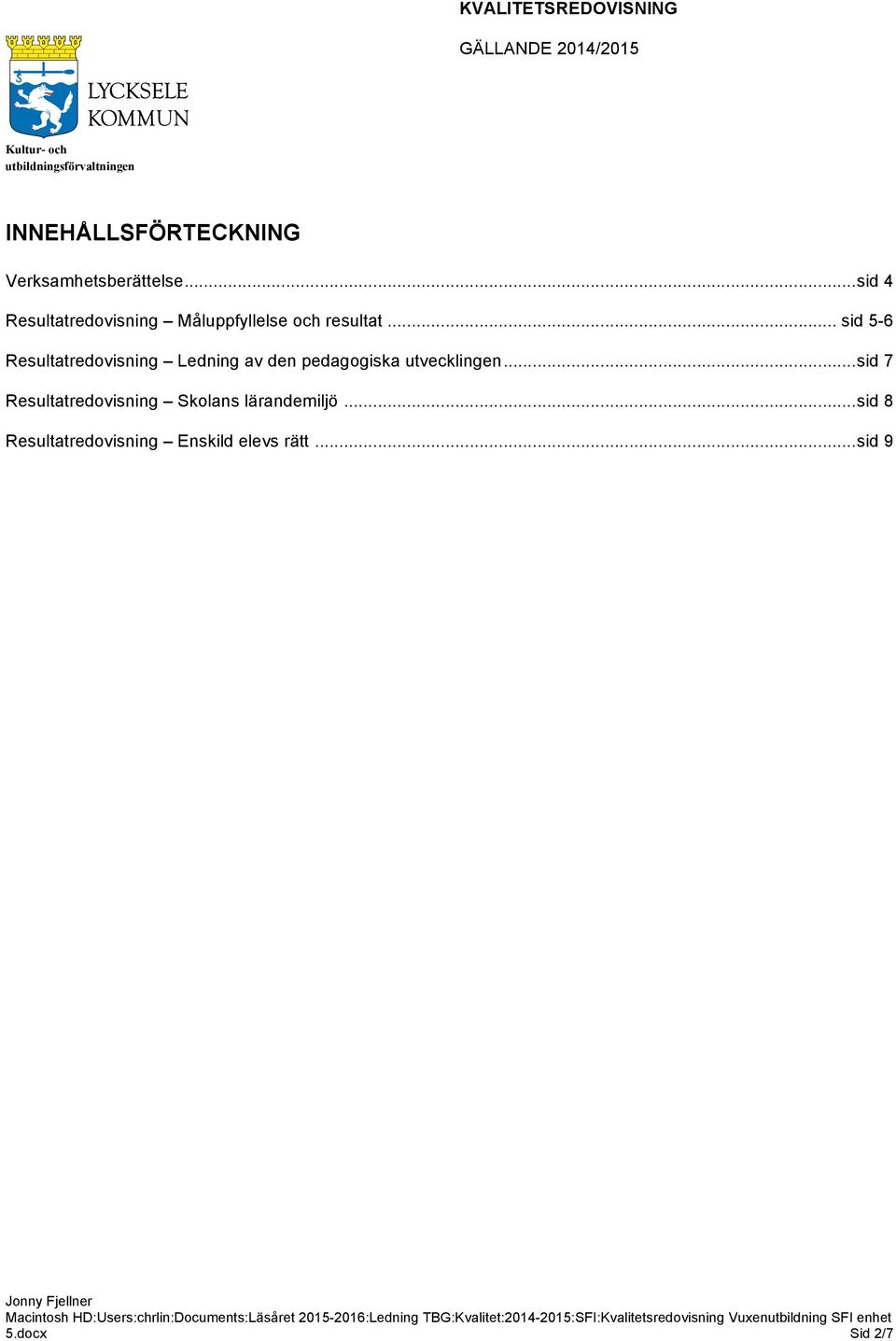 .. sid 5-6 Resultatredovisning Ledning av den pedagogiska utvecklingen.