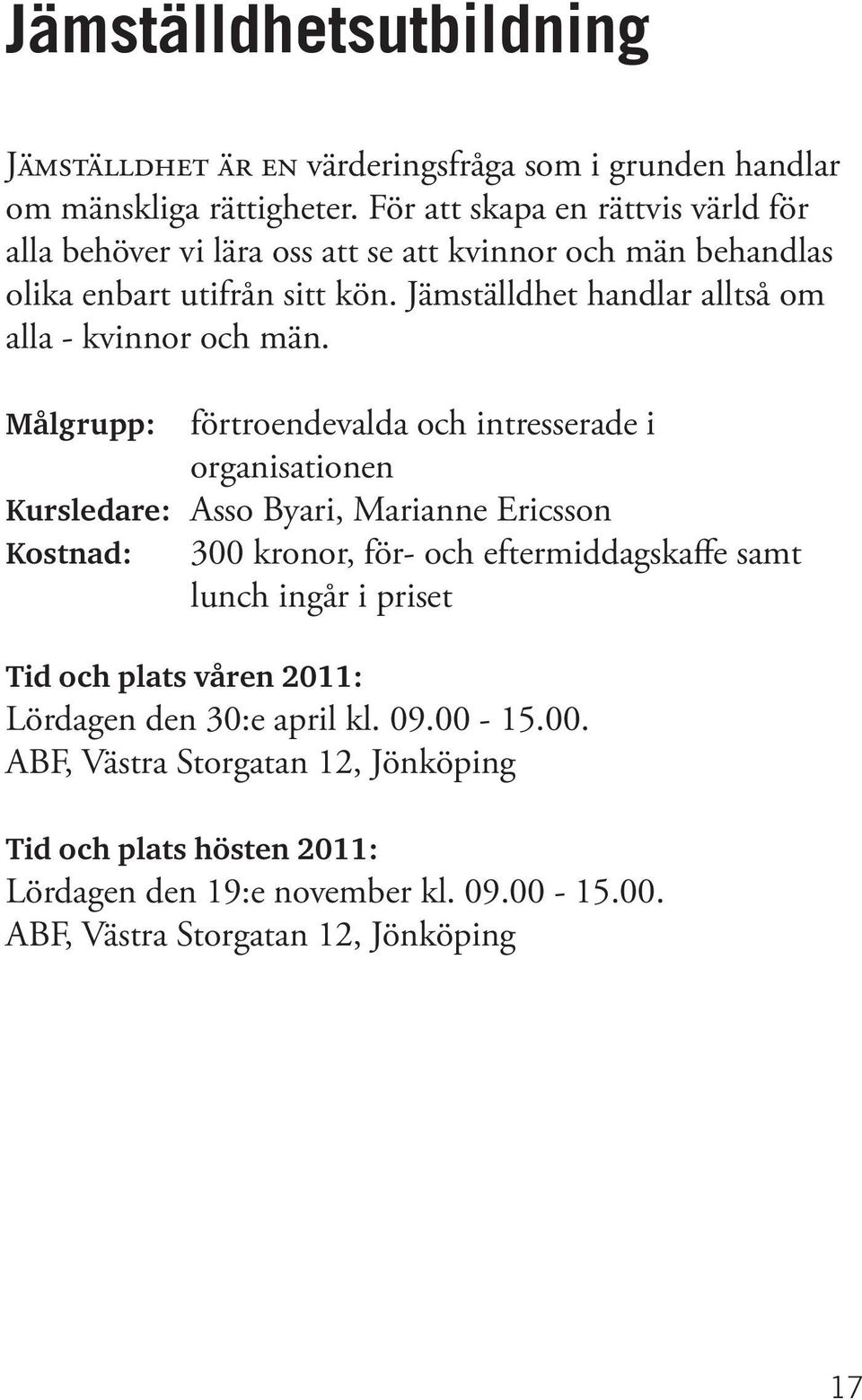 Jämställdhet handlar alltså om alla - kvinnor och män.