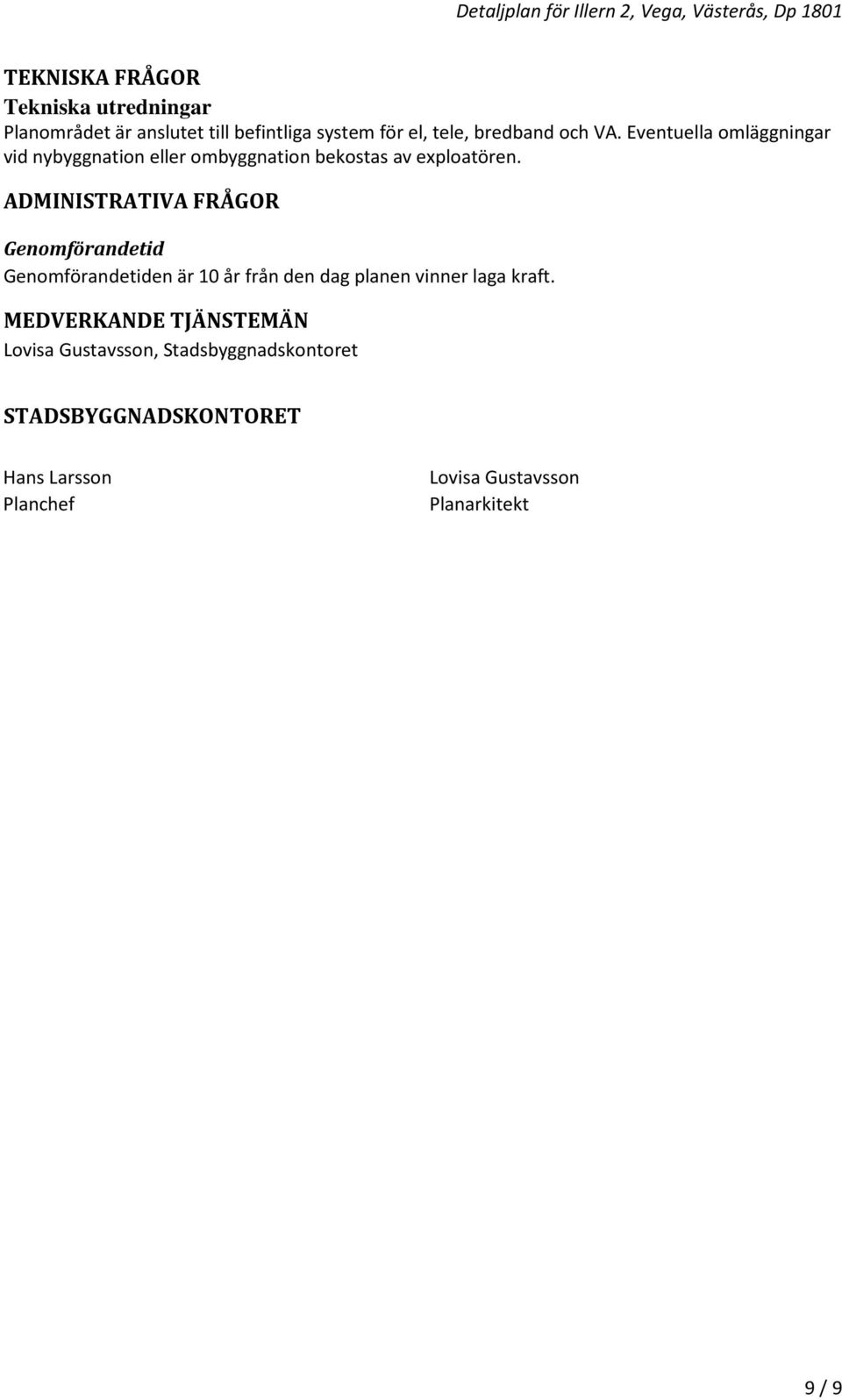 ADMINISTRATIVA FRÅGOR Genomförandetid Genomförandetiden är 10 år från den dag planen vinner laga kraft.