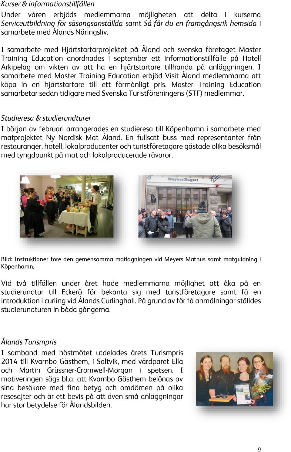 I samarbete med Hjärtstartarprojektet på Åland och svenska företaget Master Training Education anordnades i september ett informationstillfälle på Hotell Arkipelag om vikten av att ha en