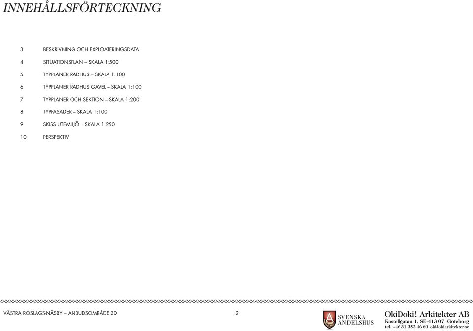 GAVEL SKALA 1:100 TYPPLANER OCH SEKTION SKALA 1:200 TYPFASADER SKALA