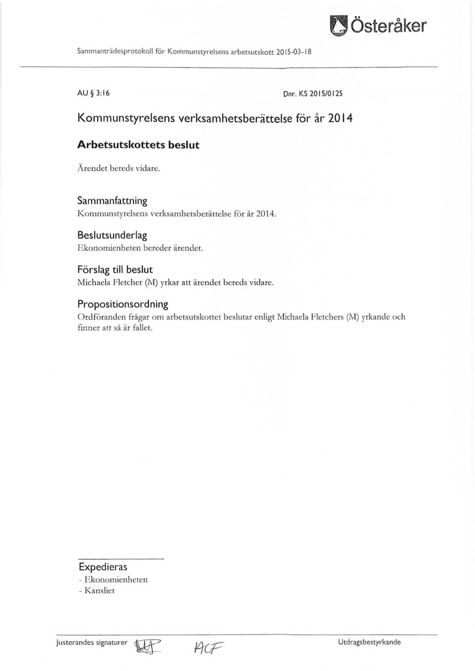 Sammanfattning Kommunstyrelsens verksamhetsberättelse för år 2014. Beslutsunderlag Ekonomienheten bereder ärendet.
