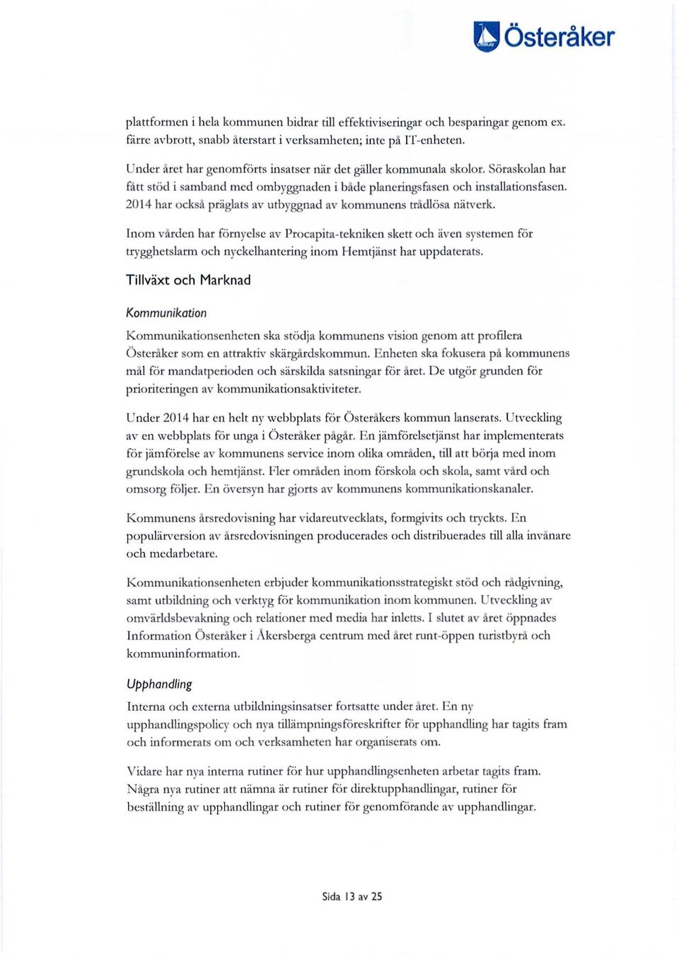 2014 har också präglats av utbyggnad av kommunens trådlösa nätverk.