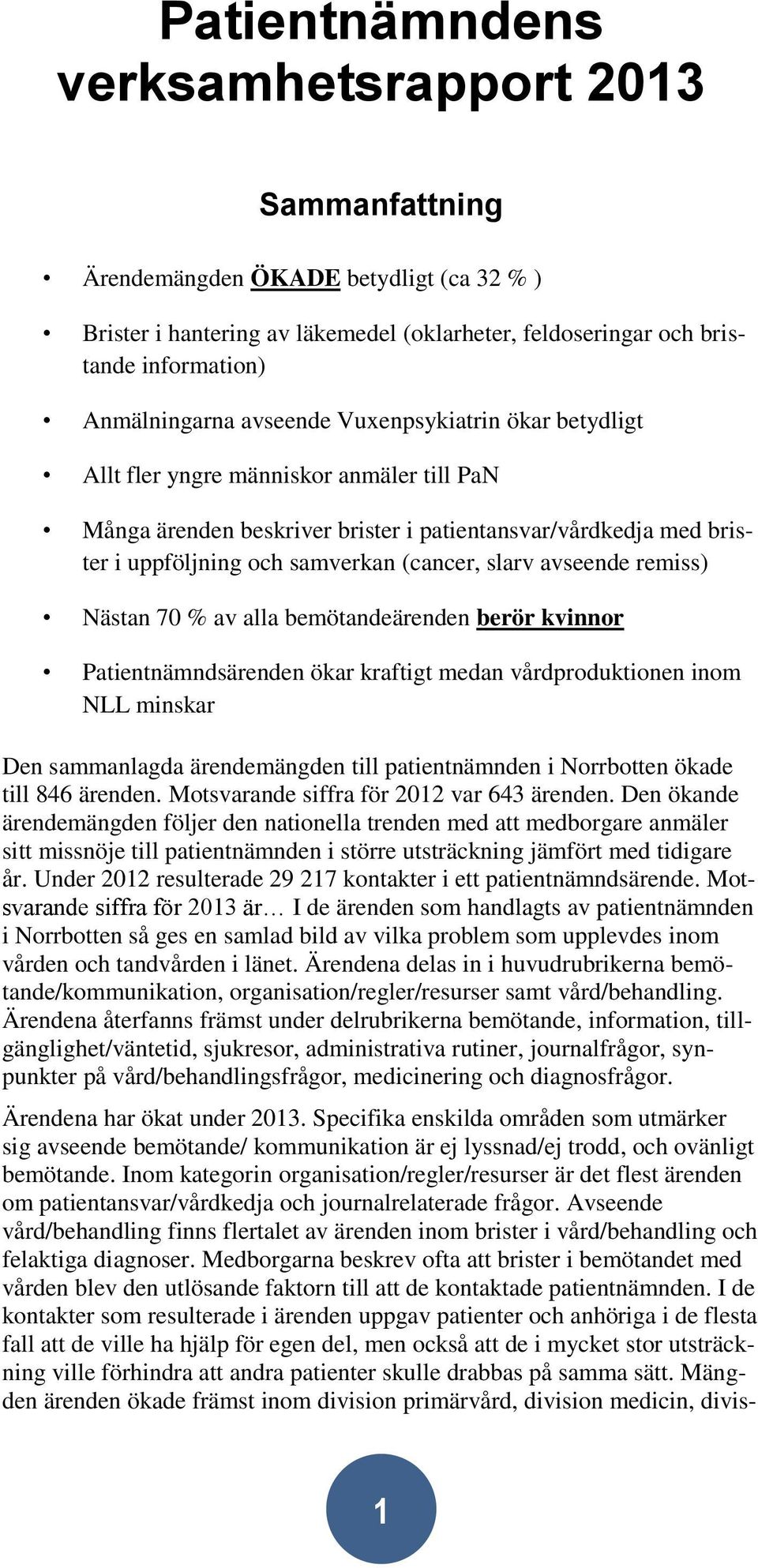 avseende remiss) Nästan 70 % av alla bemötandeärenden berör kvinnor Patientnämndsärenden ökar kraftigt medan vårdproduktionen inom NLL minskar Den sammanlagda ärendemängden till patientnämnden i