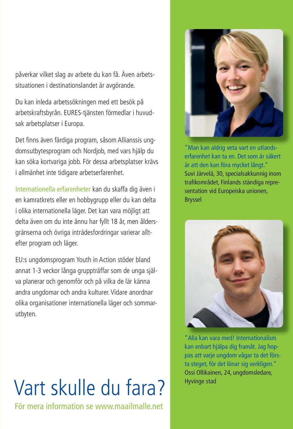 För dessa arbetsplatser krävs i allmänhet inte tidigare arbetserfarenhet.