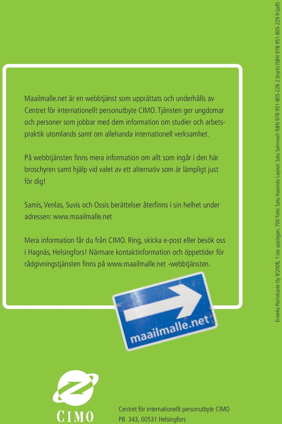 På webbtjänsten fi nns mera information om allt som ingår i den här broschyren samt hjälp vid valet av ett alternativ som är lämpligt just för dig!
