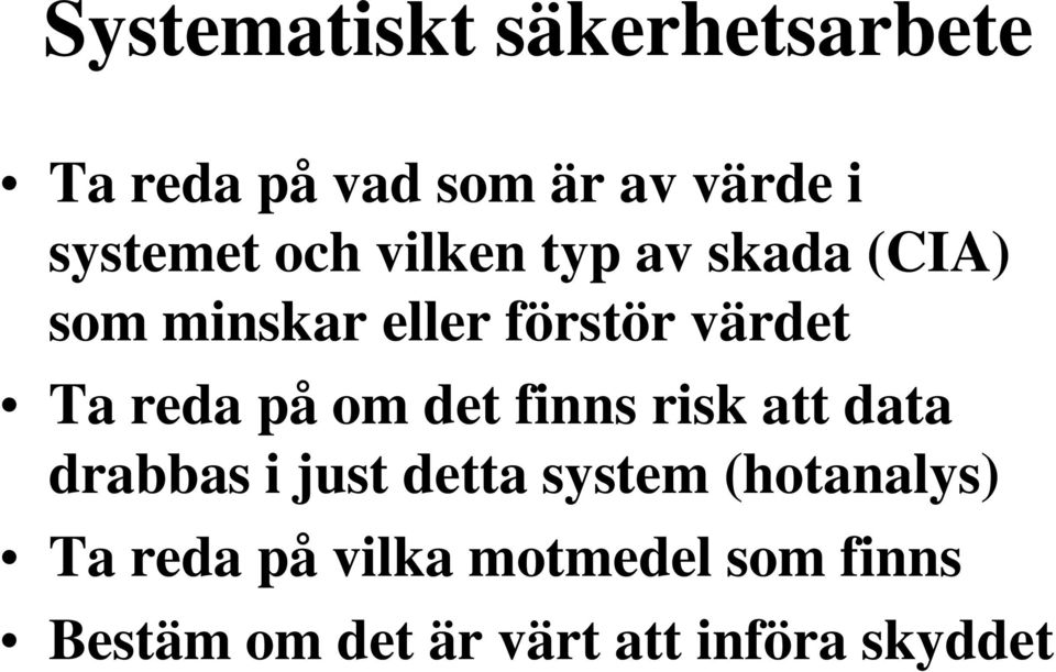 på om det finns risk att data drabbas i just detta system (hotanalys)