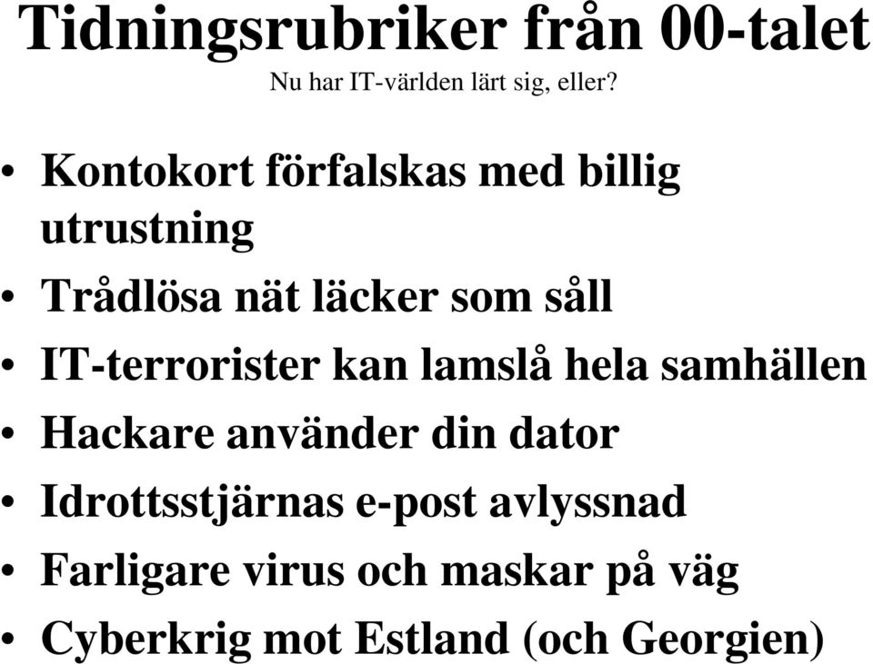 IT-terrorister kan lamslå hela samhällen Hackare använder din dator