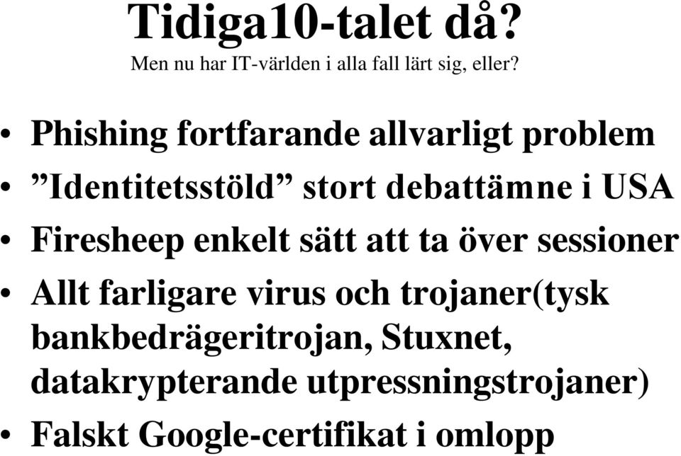 Firesheep enkelt sätt att ta över sessioner Allt farligare virus och trojaner(tysk