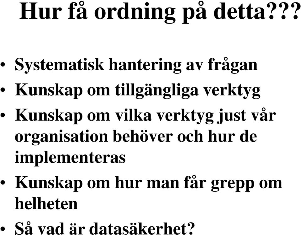 verktyg Kunskap om vilka verktyg just vår organisation