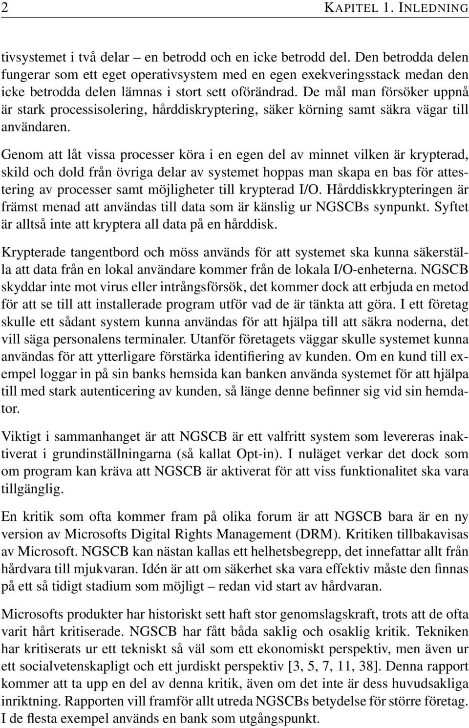 De mål man försöker uppnå är stark processisolering, hårddiskryptering, säker körning samt säkra vägar till användaren.