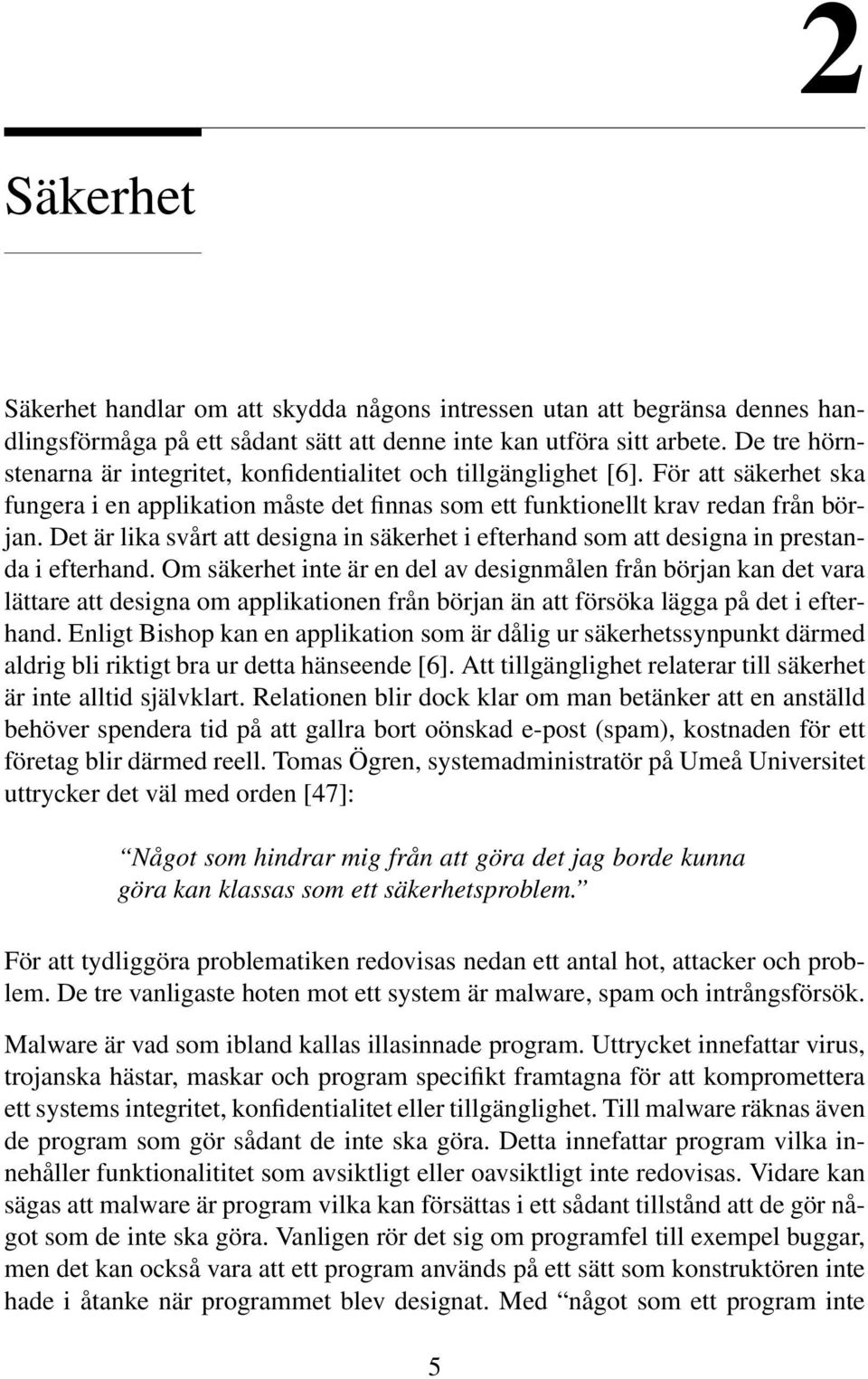 Det är lika svårt att designa in säkerhet i efterhand som att designa in prestanda i efterhand.