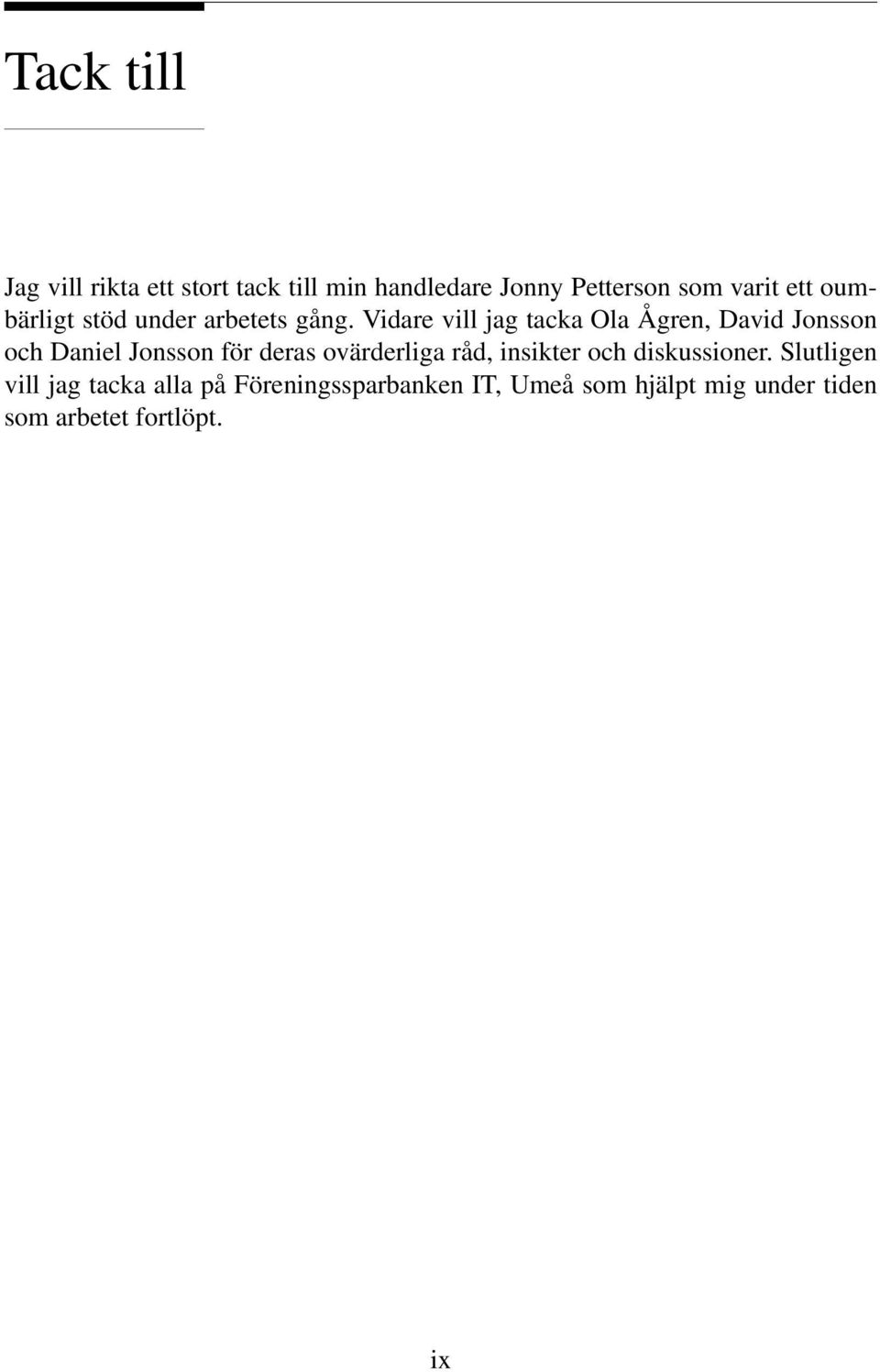 Vidare vill jag tacka Ola Ågren, David Jonsson och Daniel Jonsson för deras ovärderliga