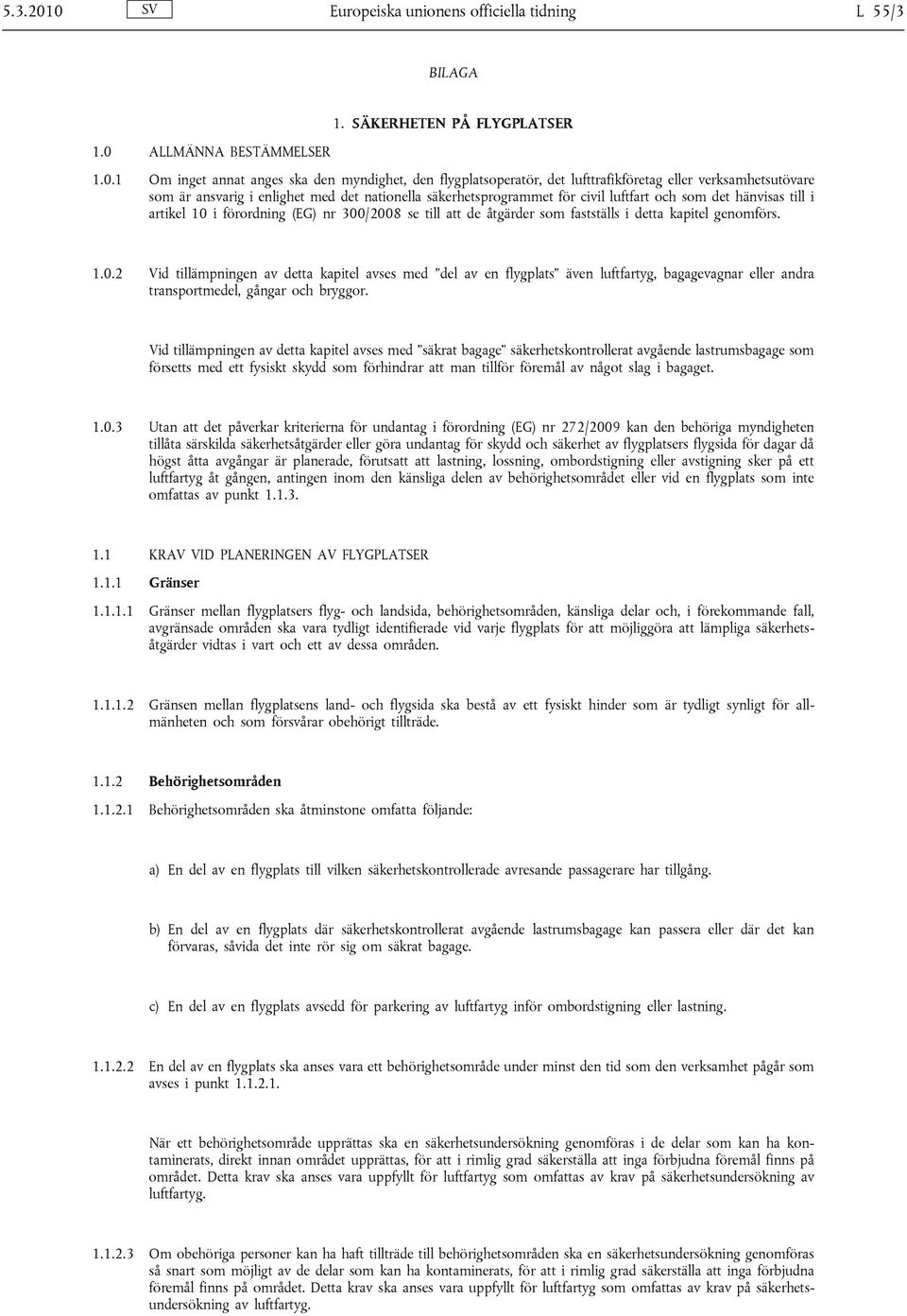 lufttrafikföretag eller verksamhetsutövare som är ansvarig i enlighet med det nationella säkerhetsprogrammet för civil luftfart och som det hänvisas till i artikel 10 i förordning (EG) nr 300/2008 se