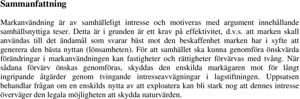 När sådana förvärv önskas genomföras, skyddas den enskilda markägaren mot för långt ingripande åtgärder genom tvingande intresseavvägningar i lagstiftningen.