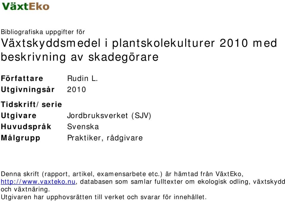 Denna skrift (rapport, artikel, examensarbete etc.) är hämtad från VäxtEko, http://www.vaxteko.