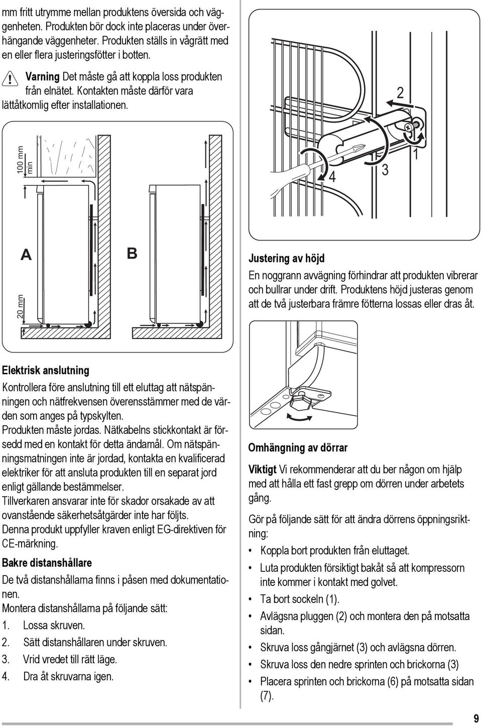 2 100 mm min 4 3 1 20 mm A B Justering av höjd En noggrann avvägning förhindrar att produkten vibrerar och bullrar under drift.