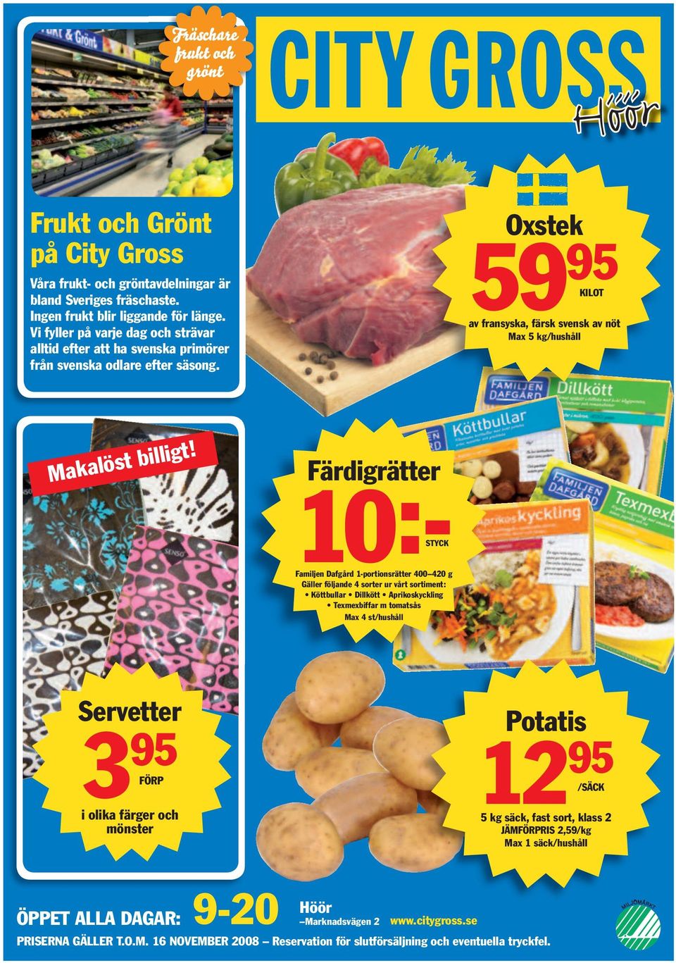 Färdigrätter 10:-STYCK Familjen Dafgård 1-portionsrätter 400 420 g Gäller följande 4 sorter ur vårt sortiment: Köttbullar Dillkött Aprikoskyckling Texmexbiffar m tomatsås Max 4 st/hushåll Servetter 3