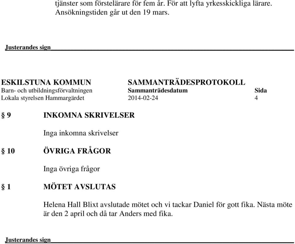 Justerandes sign ESKILSTUNA KOMMUN Lokala styrelsen Hammargärdet 2014-02-24 4 9 INKOMNA SKRIVELSER Inga