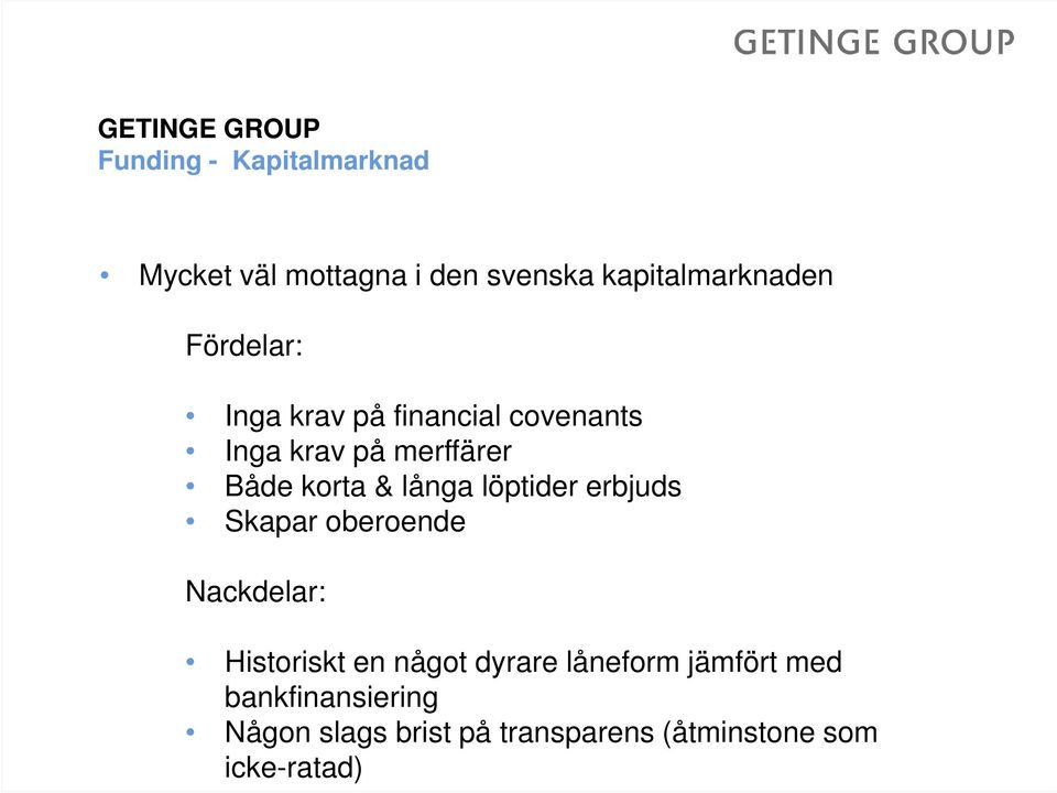 Både korta & långa löptider erbjuds Skapar oberoende Nackdelar: Historiskt en något