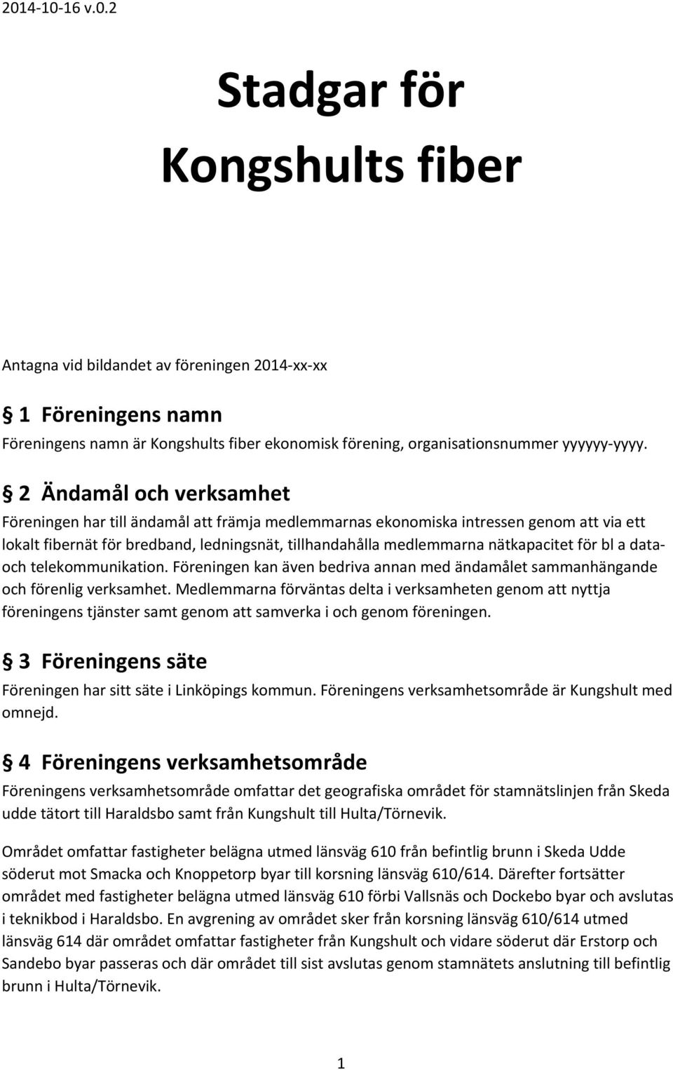 för bl a dataoch telekommunikation. Föreningen kan även bedriva annan med ändamålet sammanhängande och förenlig verksamhet.