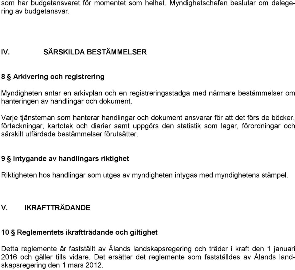 Varje tjänsteman som hanterar handlingar och dokument ansvarar för att det förs de böcker, förteckningar, kartotek och diarier samt uppgörs den statistik som lagar, förordningar och särskilt